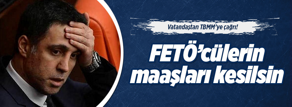 FETÖ’cü vekillerin emekli maaşları iptal edilsin