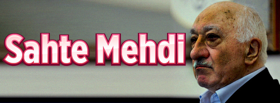 Sahte mehdi Fethullah Gülen
