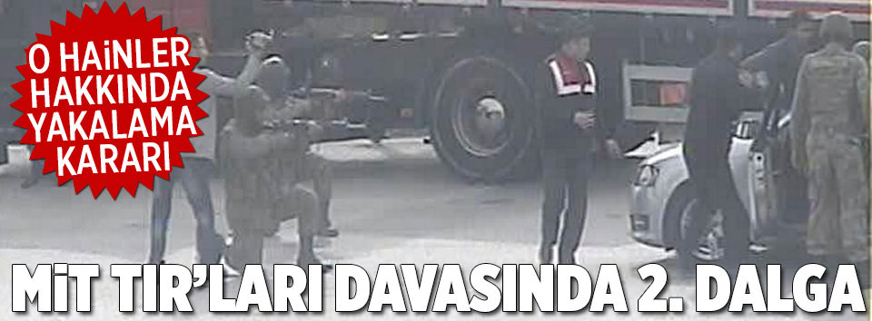 MİT TIR’ları davasında 2. dalga