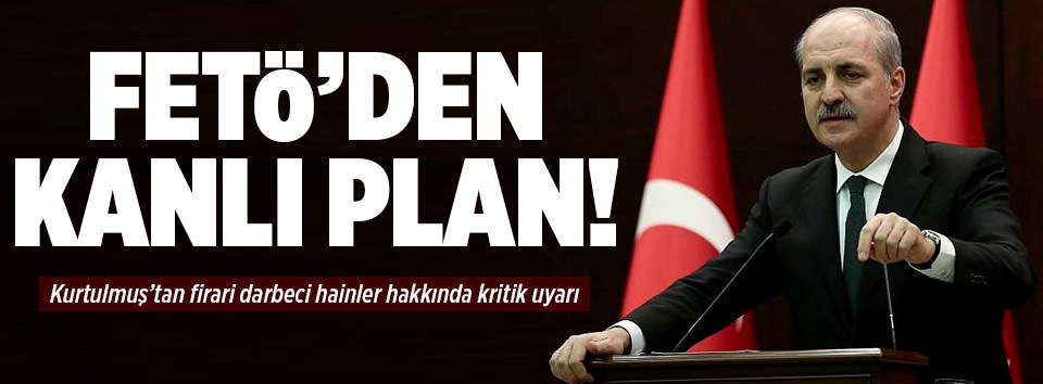 Kurtulmuş: FETÖ suikast yapabilir