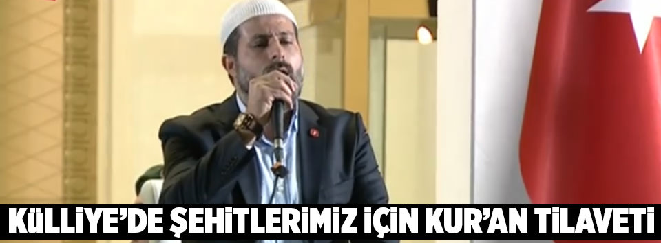 Külliye’de şehitler için Kuran-ı Kerim okundu!