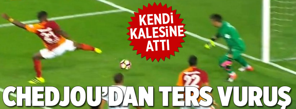 Chedjou kendi kalesine attı!