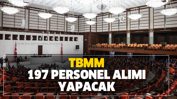 Tbmm 197 Personel Alimi Yapacak Basvuru Sartlari Nelerdir Iste Alim Yapilacak Kadrolar Takvim