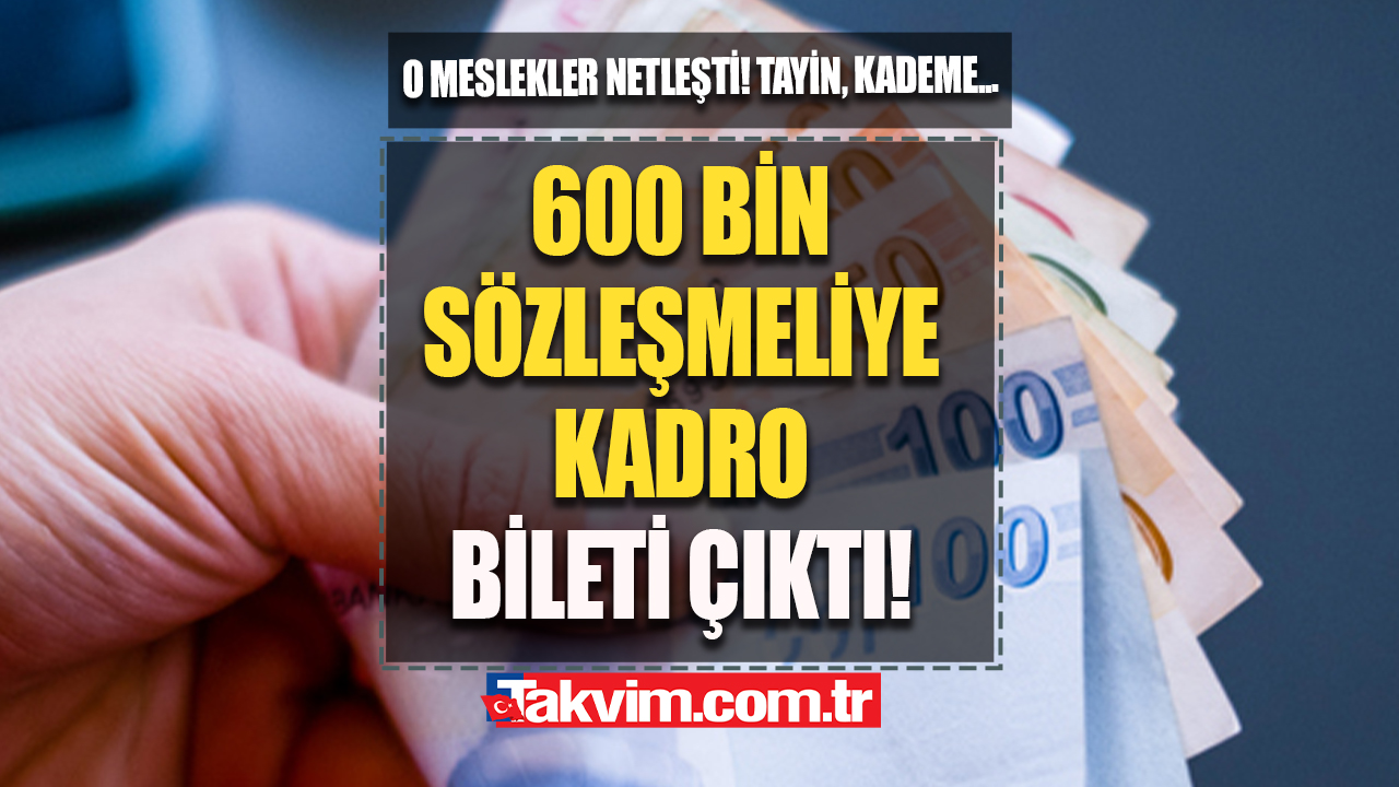 600 bin sözleşmeliye kadro BİLETİ ÇIKTI! 4A, 4B sigortalılara 3+1 ANAHTARI! Kadroya alınacak meslekler netleşti! Tayin, kademe, derece...