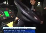 Fenerbahçe otobüsüne pompalı tüfekle saldırı! İşte o görüntüler!