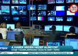 A Haber neden hedef alınıyor?
