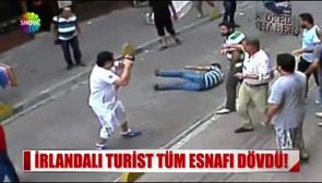 İrlandalı turist tüm esnafı dövdü