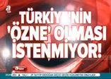 Türkiye neden hedefte?