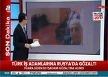 Rusya'da Türk iş adamlarına gözaltı!