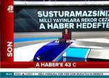 A Haber'e 43 ceza daha!