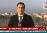 Şırnak'ta çatışma: 1 asker şehit