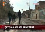Çatışma anları kamerada!