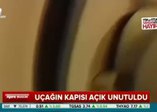 Uçağın kapısı açık unutuldu!