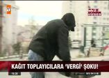 Kağıt toplayıcılarına vergi şoku!