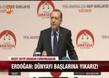 Erdoğan: Dünyayı başlarına yıkarız
