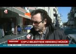 CHP'li belediyede hendekçi müdür