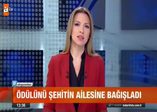 Ödülünü şehit ailesine bağışladı