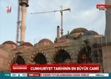 Türkiye'yi taçlandıran projeler: Cumhuriyet Tarihinin En Büyük Camii