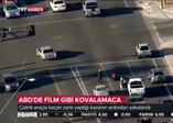 ABD'de film sahnelerini aratmayan kovalamaca