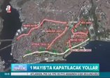 1 Mayıs'ta kapatılacak yollar belli oldu