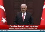 Başbakan Binali Yıldırım İsrail ile anlaşmanın detaylarını açıkladı