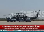 Yunanistan'a kaçan darbeci hainler iade edilecek!