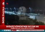 Boğaziçi Köprüsü'nde katliam anının yeni görüntüleri!