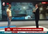Tankı durduran kahraman A Haber'de