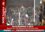 15 Temmuz gecesi havalimanında millet Erdoğan'a böyle sahip çıktı