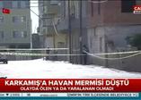 Karkamış'a havan mermisi isabet etti