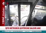 İşte metrobüs şoförüne saldırı anı!