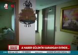 A Haber, Gülen'in gizli karargahına girdi