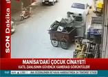 Katilin Minik Irmak'ın cesedini taşıma anı güvenlik kamerasında