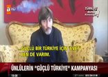 Ünlülerden "Güçlü Türkiye" kampanyası!