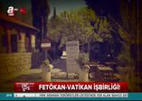 İşte FETÖ-Vatikan işbirliği!