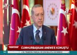 Cumhurbaşkanı Erdoğan A News'e konuştu