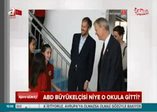 ABD Büyükelçisi niye o okula gitti?