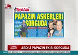 Trump'ın Erdoğan'dan istediği ABD'li papazın ekibi sorguda