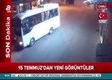 15 Temmuz'dan yeni görüntüler