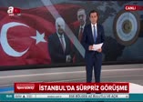 İstanbul'da sürpriz görüşme!