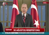 Erdoğan'dan 30 Ağustos resepsiyonunda önemli açıklamalar