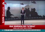 Irak sınırında dev tatbikat