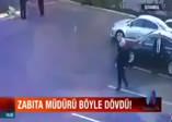 Zabıta Daire Başkanı'ndan bayıltan dayak!