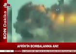 İşte Afrin'in bombalanma anı!
