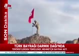 Türk bayrağı Darmık Dağı'na dikildi