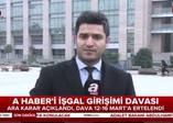A haber'i işgal girişimi davasında ara karar
